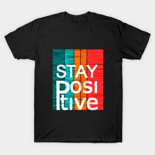 Stay Positive - Motivational Vintage Colors T-Shirt